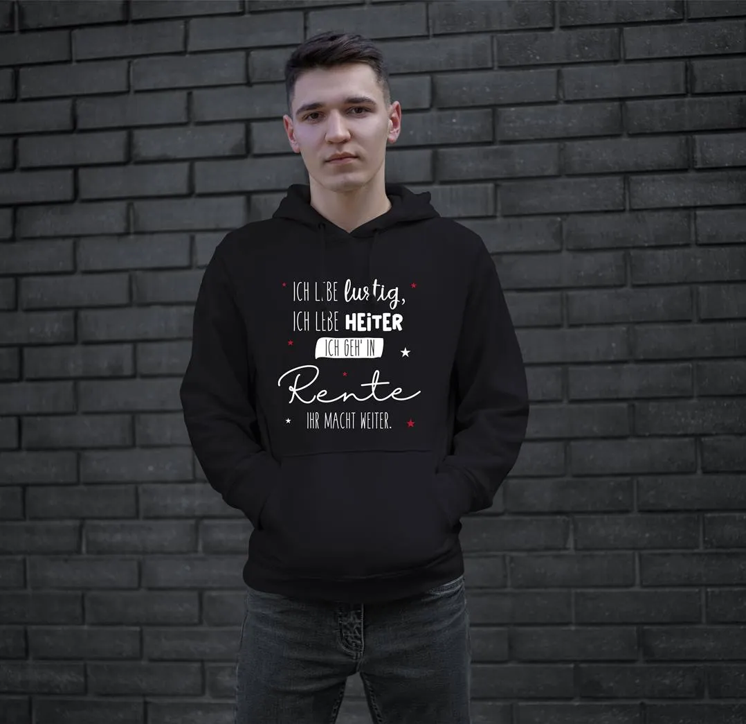 Hoodie - Ich lebe lustig, ich lebe heiter Ich geh' in Rente ihr macht weiter.